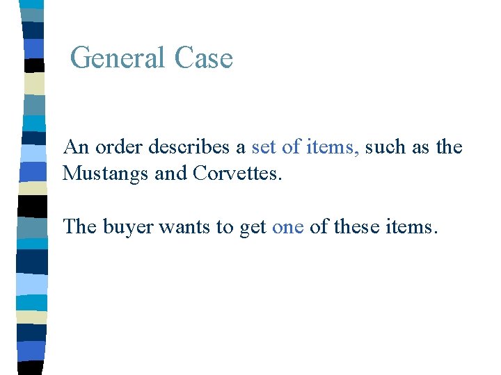 General Case An order describes a set of items, such as the Mustangs and