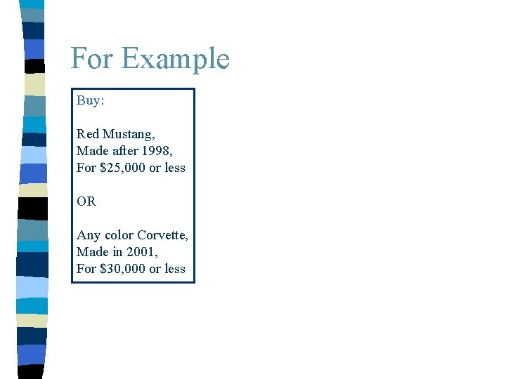 For Example Buy: Red Mustang, Made after 1998, For $25, 000 or less OR