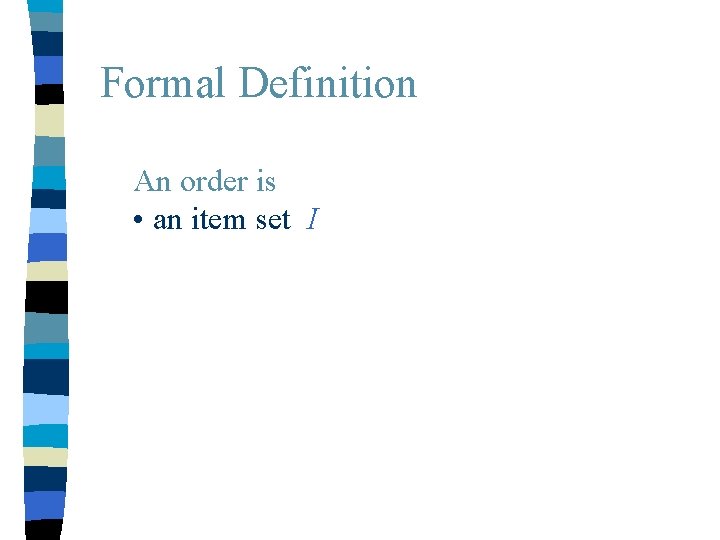 Formal Definition An order is • an item set I 