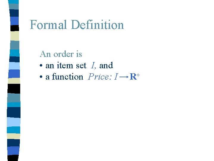 Formal Definition An order is • an item set I, and • a function