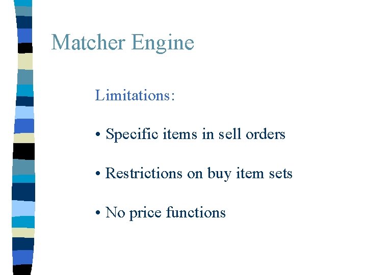 Matcher Engine Limitations: • Specific items in sell orders • Restrictions on buy item