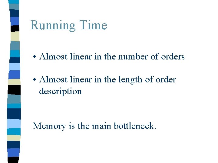 Running Time • Almost linear in the number of orders • Almost linear in