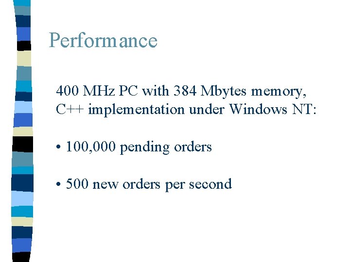 Performance 400 MHz PC with 384 Mbytes memory, C++ implementation under Windows NT: •