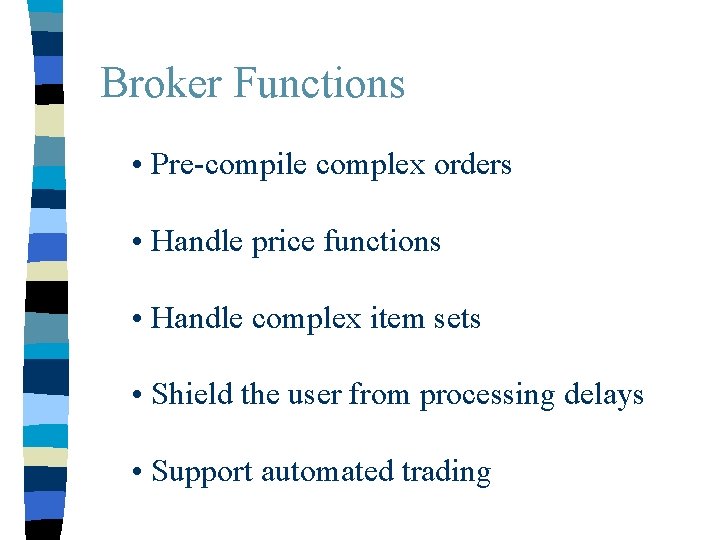 Broker Functions • Pre-compile complex orders • Handle price functions • Handle complex item