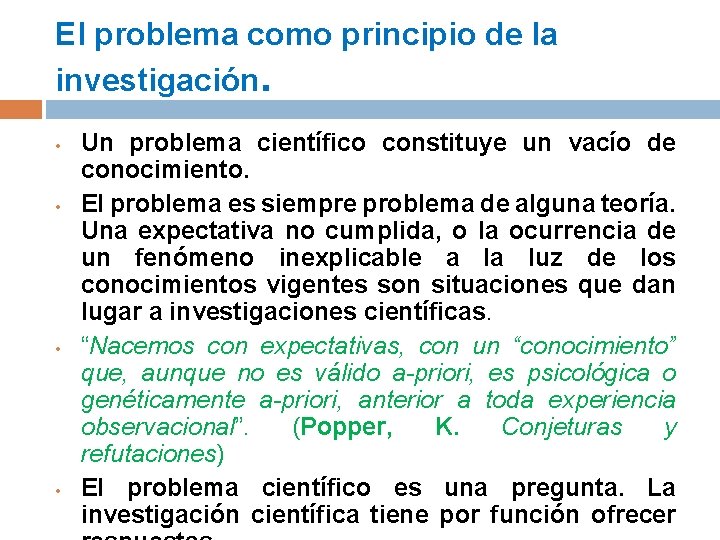 El problema como principio de la investigación. • • Un problema científico constituye un