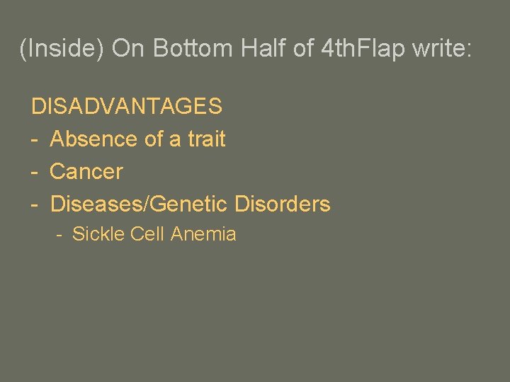 (Inside) On Bottom Half of 4 th. Flap write: DISADVANTAGES - Absence of a