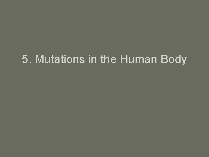 5. Mutations in the Human Body 