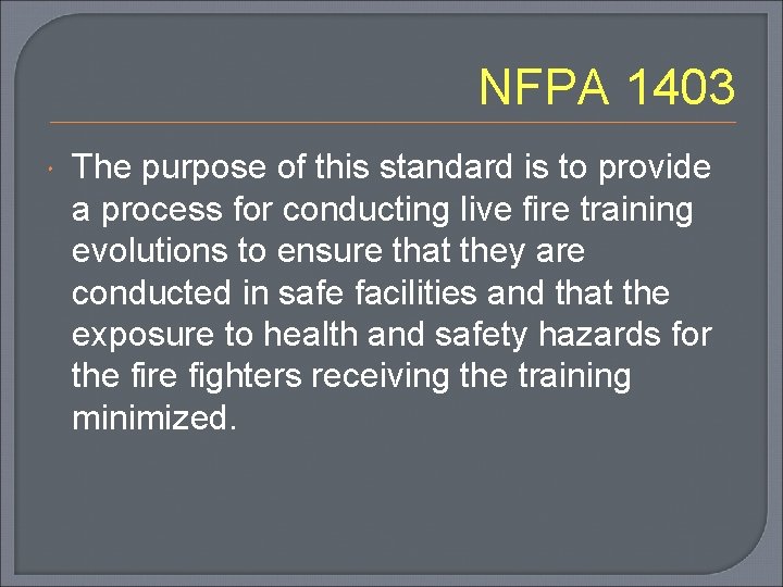 NFPA 1403 The purpose of this standard is to provide a process for conducting