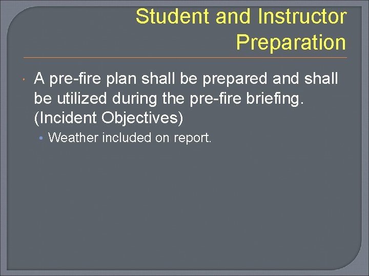 Student and Instructor Preparation A pre-fire plan shall be prepared and shall be utilized