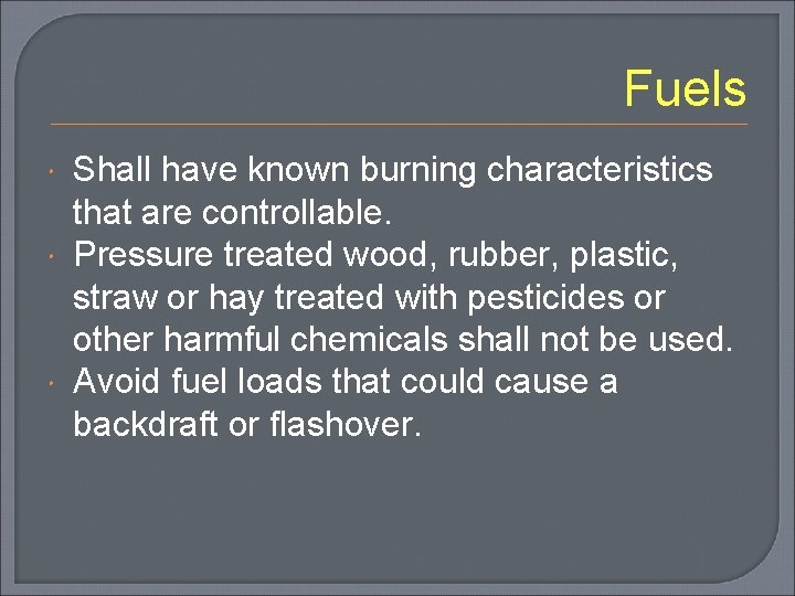 Fuels Shall have known burning characteristics that are controllable. Pressure treated wood, rubber, plastic,