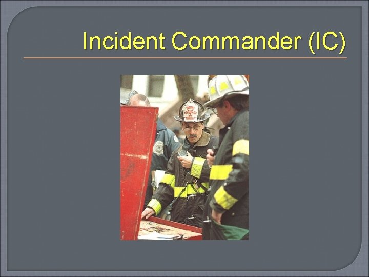 Incident Commander (IC) 