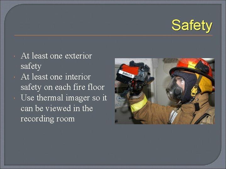 Safety At least one exterior safety At least one interior safety on each fire