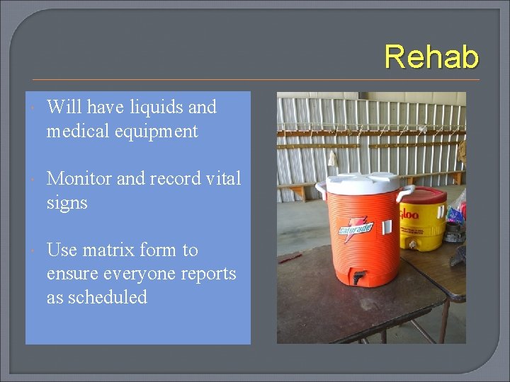 Rehab Will have liquids and medical equipment Monitor and record vital signs Use matrix