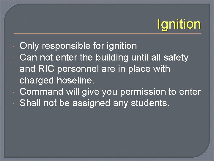 Ignition Only responsible for ignition Can not enter the building until all safety and