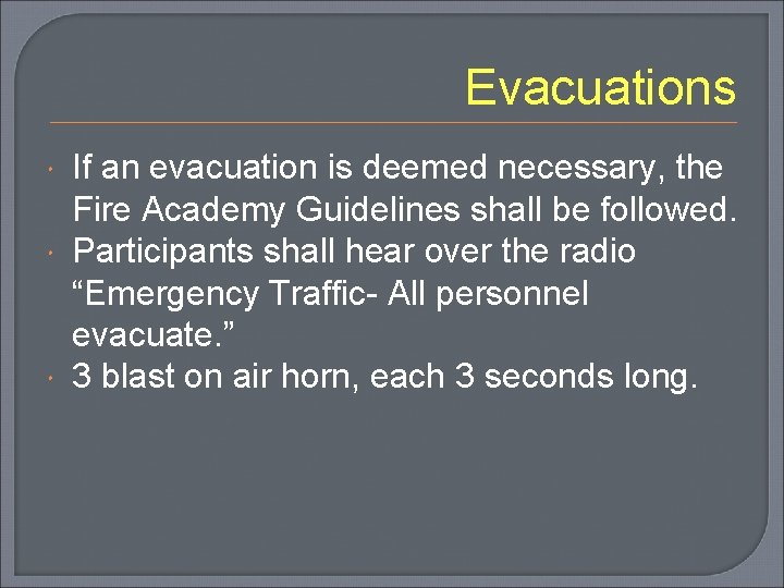 Evacuations If an evacuation is deemed necessary, the Fire Academy Guidelines shall be followed.