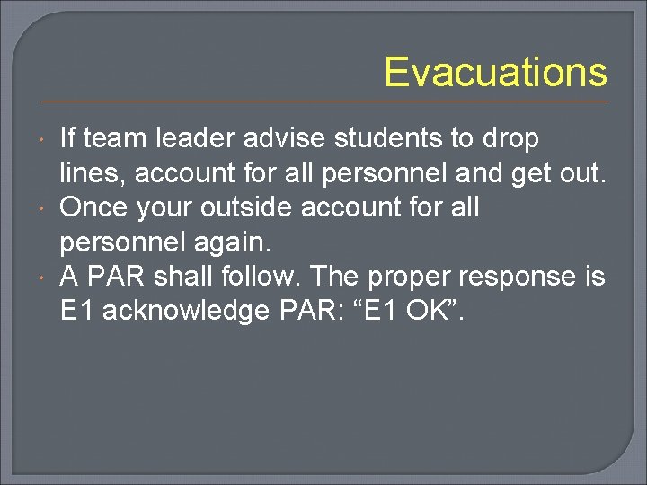 Evacuations If team leader advise students to drop lines, account for all personnel and