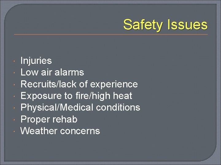 Safety Issues Injuries Low air alarms Recruits/lack of experience Exposure to fire/high heat Physical/Medical