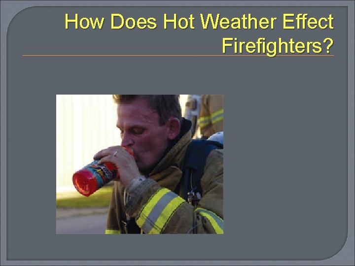 How Does Hot Weather Effect Firefighters? 