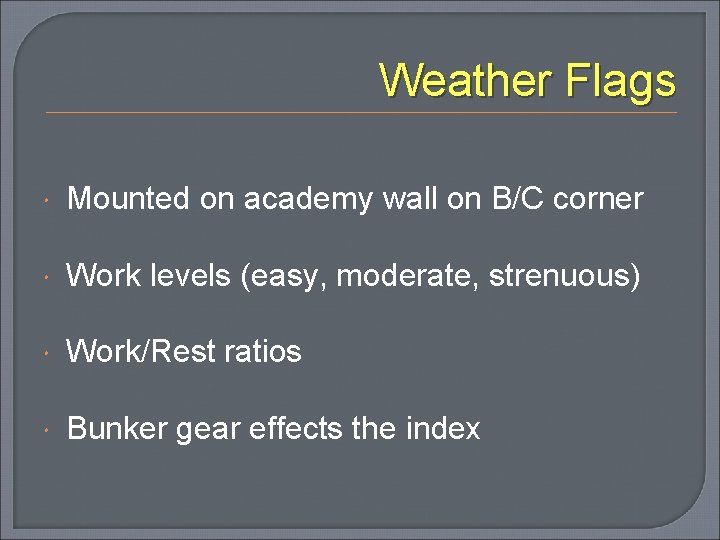 Weather Flags Mounted on academy wall on B/C corner Work levels (easy, moderate, strenuous)