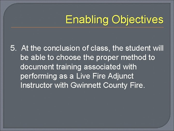 Enabling Objectives 5. At the conclusion of class, the student will be able to