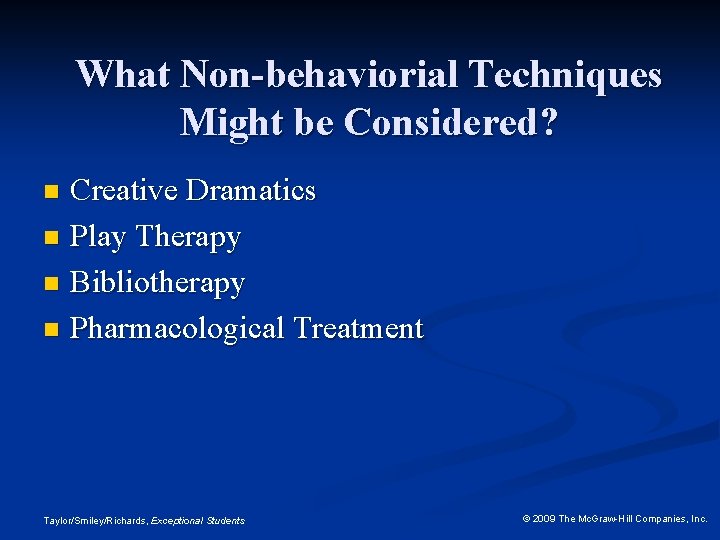 What Non-behaviorial Techniques Might be Considered? Creative Dramatics n Play Therapy n Bibliotherapy n