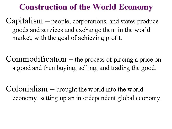 Construction of the World Economy Capitalism – people, corporations, and states produce goods and