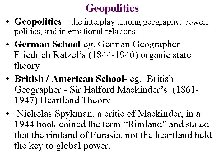 Geopolitics • Geopolitics – the interplay among geography, power, politics, and international relations. •