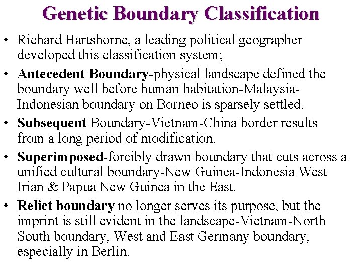 Genetic Boundary Classification • Richard Hartshorne, a leading political geographer developed this classification system;