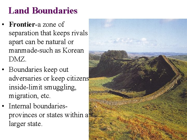 Land Boundaries • Frontier-a zone of separation that keeps rivals apart can be natural
