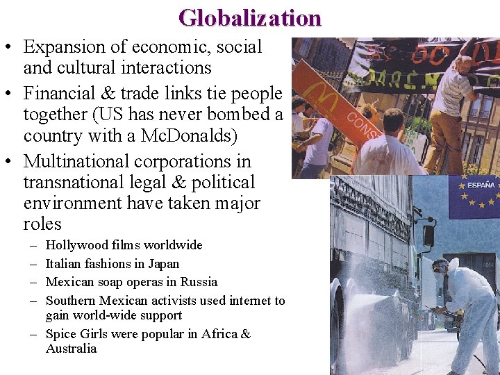 Globalization • Expansion of economic, social and cultural interactions • Financial & trade links