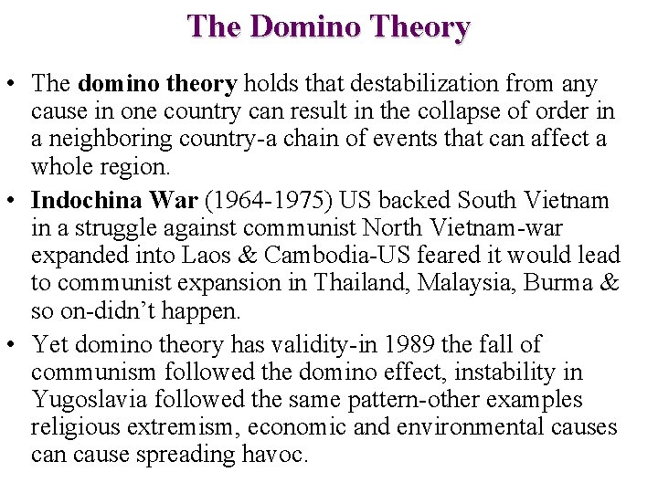 The Domino Theory • The domino theory holds that destabilization from any cause in