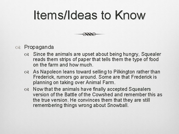 Items/Ideas to Know Propaganda Since the animals are upset about being hungry, Squealer reads