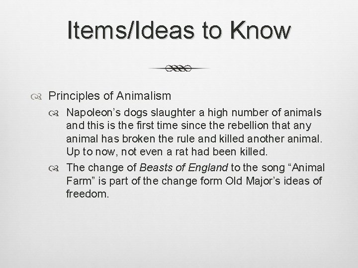 Items/Ideas to Know Principles of Animalism Napoleon’s dogs slaughter a high number of animals