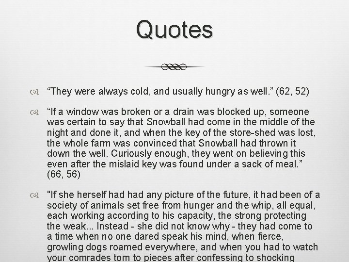 Quotes “They were always cold, and usually hungry as well. ” (62, 52) “If