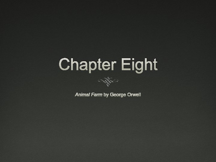 Chapter Eight Animal Farm by George Orwell 