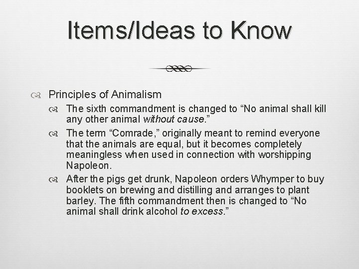 Items/Ideas to Know Principles of Animalism The sixth commandment is changed to “No animal