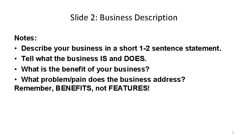 Slide 2: Business Description Notes: • Describe your business in a short 1 -2