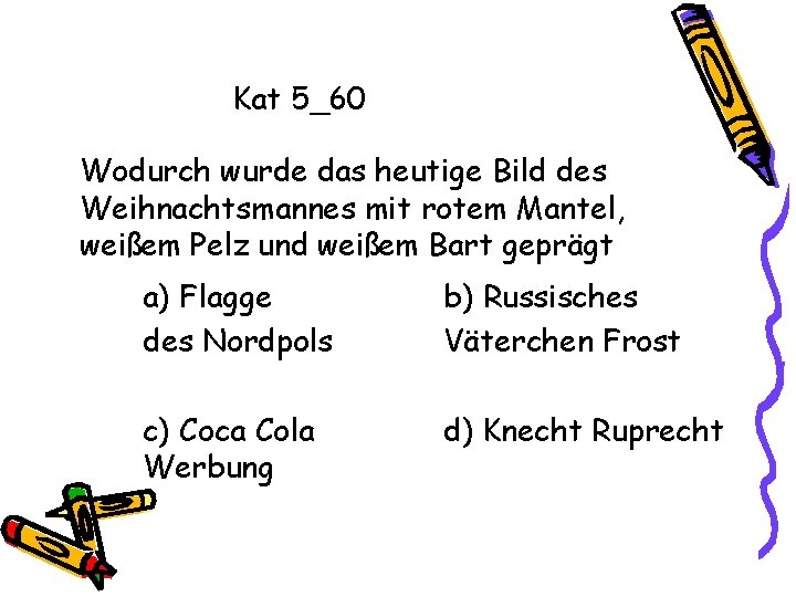 Kat 5_60 Wodurch wurde das heutige Bild des Weihnachtsmannes mit rotem Mantel, weißem Pelz