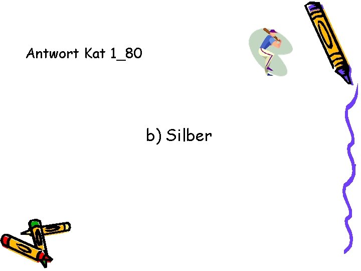Antwort Kat 1_80 b) Silber 
