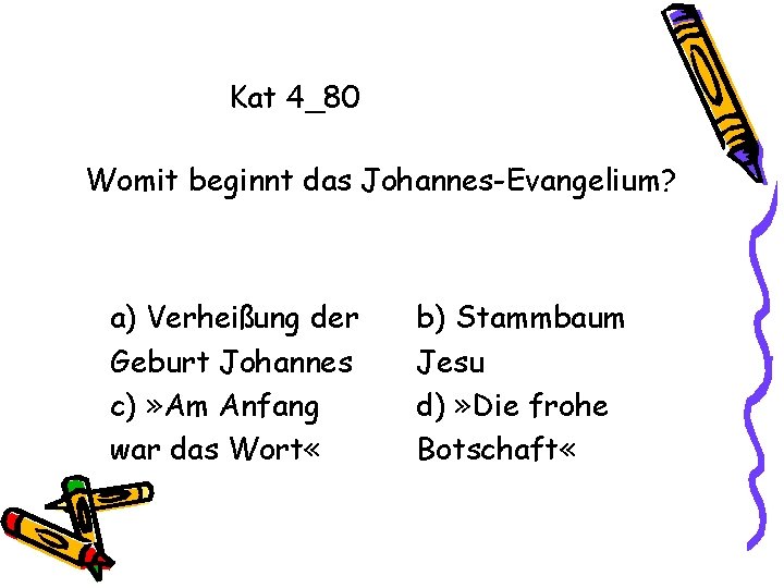 Kat 4_80 Womit beginnt das Johannes-Evangelium? a) Verheißung der Geburt Johannes c) » Am