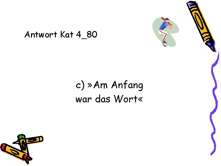 Antwort Kat 4_80 c) » Am Anfang war das Wort « 