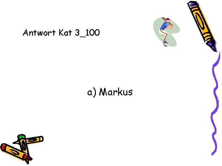 Antwort Kat 3_100 a) Markus 