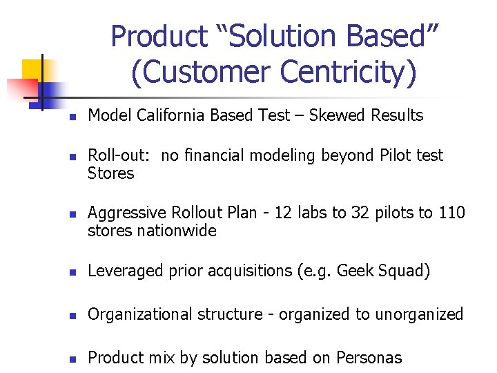 Product “Solution Based” (Customer Centricity) n n n Model California Based Test – Skewed