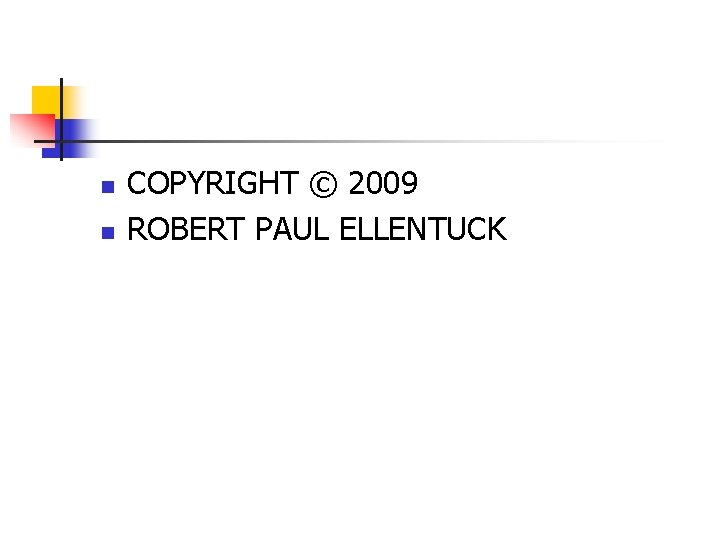 n n COPYRIGHT © 2009 ROBERT PAUL ELLENTUCK 