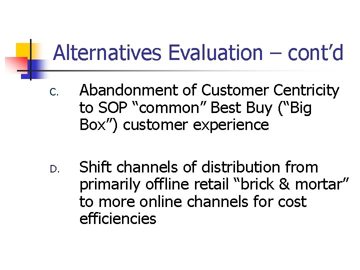 Alternatives Evaluation – cont’d C. D. Abandonment of Customer Centricity to SOP “common” Best