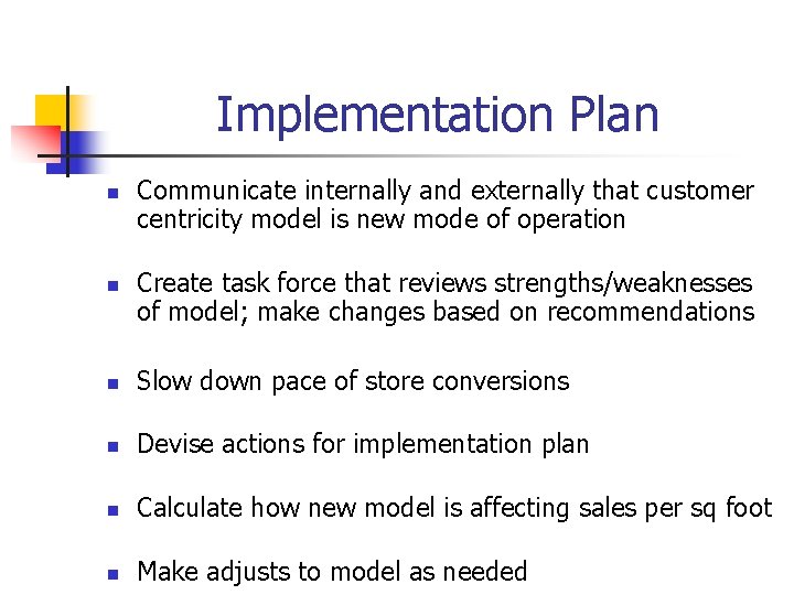 Implementation Plan n n Communicate internally and externally that customer centricity model is new