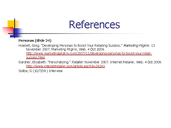 References Personas (Slide 24) Howlett, Greg. “Developing Personas to Boost Your Retailing Success. ”