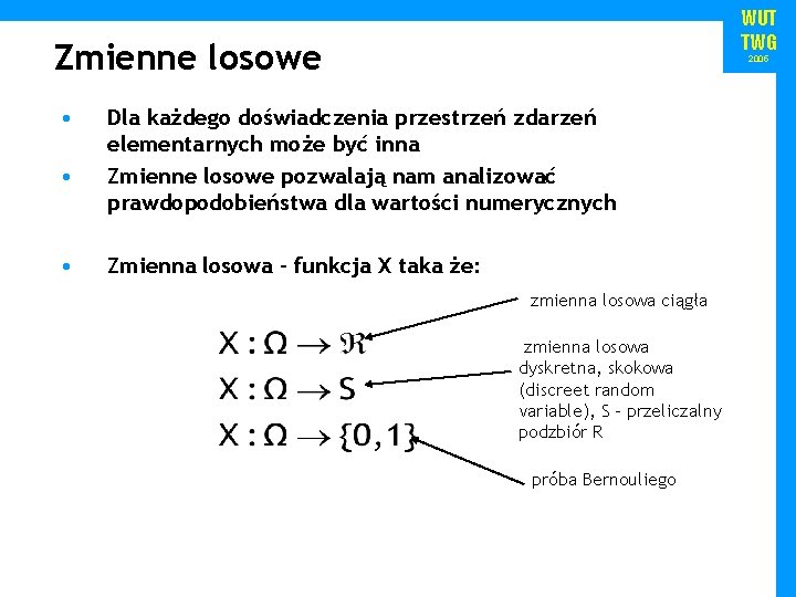 WUT TWG Zmienne losowe • • • 2005 Dla każdego doświadczenia przestrzeń zdarzeń elementarnych