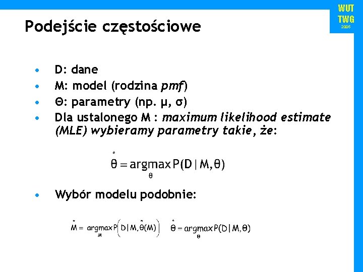 Podejście częstościowe • • D: dane M: model (rodzina pmf) Θ: parametry (np. μ,