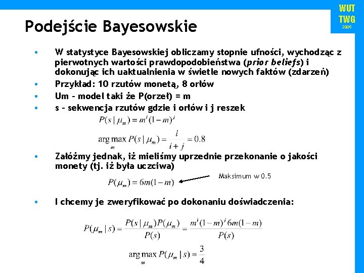 WUT TWG Podejście Bayesowskie • • • 2005 W statystyce Bayesowskiej obliczamy stopnie ufności,